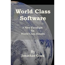 World Class Software: A New Paradigm for World Class Results Paperback, Createspace Independent Publishing Platform