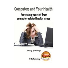 Computers and Your Health - Protecting Yourself from Computer Related Health ISS Paperback, Createspace Independent Publishing Platform