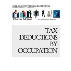 Tax Deductions by Occupation - What Can I Deduct?: Over 100 Occupations & Professions Tax Deductions Checklists Paperback, Createspace