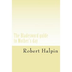The Bladesword Gulde to Mother's Day Paperback, Createspace Independent Publishing Platform