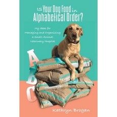 Is Your Dog Food in Alphabetical Order? My Ideas for Managing and Organizing a Small Animal Veterinary Hospital Paperback, Stansbury Publishing