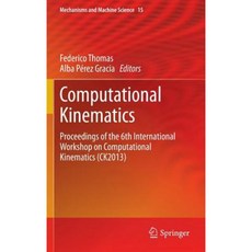 Computational Kinematics: Proceedings of the 6th International Workshop on Computational Kinematics (Ck2013) Hardcover, Springer