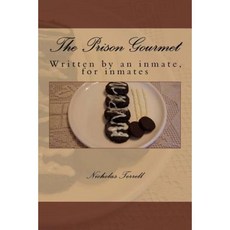 The Prison Gourmet: Written by an Inmate for Inmates?. Paperback, Createspace Independent Publishing Platform