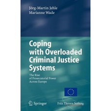 Coping with Overloaded Criminal Justice Systems: The Rise of Prosecutorial Power Across Europe Hardcover, Springer