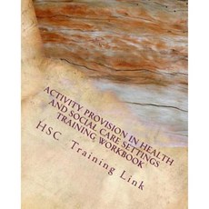 Activity Provision: Health and Social Care Training Workbook Paperback, Createspace Independent Publishing Platform