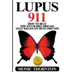 Lupus 911: How to Beat the Incurable Disease That Killed My Best Friend!!! Paperback, Createspace Independent Publishing Platform