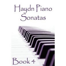 Haydn Piano Sonatas Book 4: Piano Sheet Music: Joseph Haydn Creation Paperback, Createspace Independent Publishing Platform