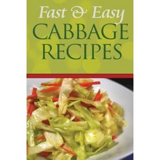 Fast and Easy Cabbage Recipes: An Guide to an Healthy and Natural Diet Paperback, Createspace Independent Publishing Platform