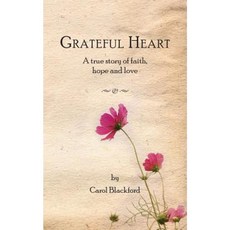 Grateful Heart: A True Story of Faith Hope and Love Paperback, Createspace Independent Publishing Platform