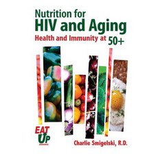 Nutrition for HIV and Aging: Health and Immunity at 50+ Paperback, Createspace Independent Publishing Platform