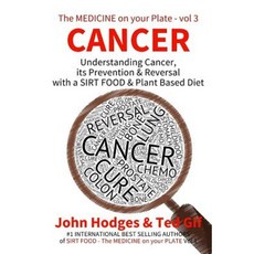 Cancer: Understanding Cancer Prevention & Reversal with a Sirt Food & Plant Based Diet Paperback, Createspace Independent Publishing Platform