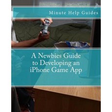 A Newbies Guide to Developing an iPhone Game App Paperback, Createspace Independent Publishing Platform