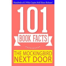 The Mockingbird Next Door - 101 Book Facts: #1 Fun Facts & Trivia Tidbits Paperback, Createspace Independent Publishing Platform