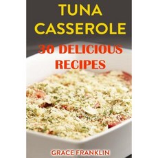 Tuna Casseroles: 30 Delicious Recipes Paperback, Createspace Independent Publishing Platform