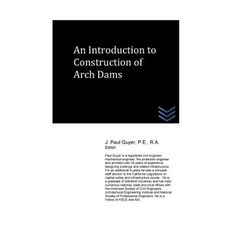 An Introduction to Construction of Arch Dams Paperback, Createspace Independent Publishing Platform