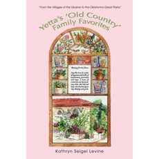 Yetta's 'Old Country' Family Favorites: "From the Villages of the Ukraine to the Oklahoma Great Plains" Paperback, iUniverse
