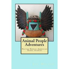 Animal People Adventures: Native North American Tribal Stories Paperback, Createspace Independent Publishing Platform