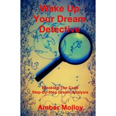 Wake Up Your Dream Detective: Breaking the Code Step-By-Step Dream Analysis Paperback, Createspace Independent Publishing Platform