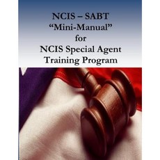 Ncis - Sabt "Mini-Manual" for Ncis Special Agent Training Program Paperback, Createspace Independent Publishing Platform
