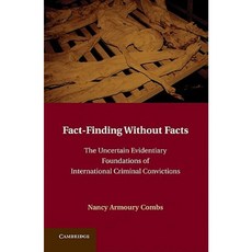 Fact-Finding Without Facts: The Uncertain Evidentiary Foundations of International Criminal Convictions Hardcover, Cambridge University Press