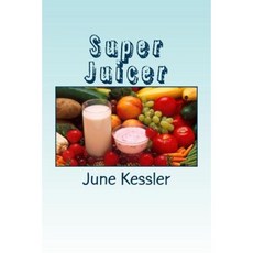 Super Juicer: Replenish Restore Revitalize and Detox Paperback, Createspace Independent Publishing Platform