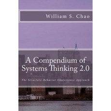 A Compendium of Systems Thinking 2.0: The Structure-Behavior Coalescence Approach Paperback, Createspace Independent Publishing Platform