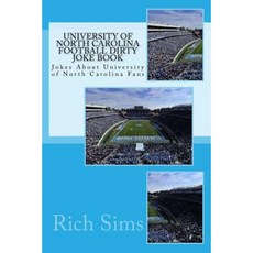 University of North Carolina Football Dirty Joke Book: Jokes about University of North Carolina Fans Paperback, Createspace