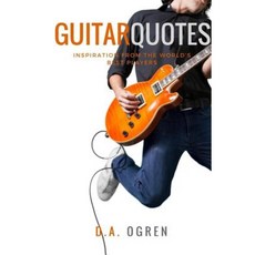 Guitar Quotes: Positive and Funny Quotes from the World's Best Players Paperback, Createspace Independent Publishing Platform
