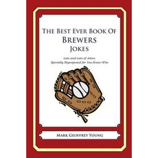 The Best Ever Book of Brewers Jokes: Lots and Lots of Jokes Specially Repurposed for You-Know-Who Paperback, Createspace