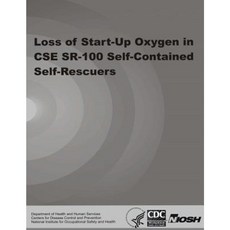Loss of Start-Up Oxygen in CSE Sr-100 Self-Contained Self-Rescuers Paperback, Createspace Independent Publishing Platform