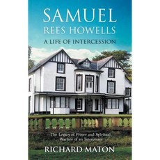 Samuel Rees Howells a Life of Intercession: The Legacy of Prayer and Spiritual Warfare of an Intercessor Paperback, Byfaith Media