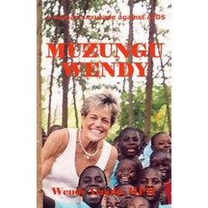 Muzungu Wendy: A Woman's Crusade Against AIDS Paperback, Createspace Independent Publishing Platform