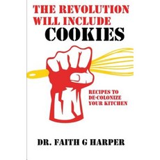 The Revolution Will Include Cookies: Recipes to de-Colonize Your Kitchen Paperback, Createspace Independent Publishing Platform