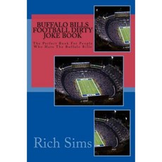 Buffalo Bills Football Dirty Joke Book: The Perfect Book for People Who Hate the Buffalo Bills Paperback, Createspace