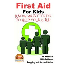 First Aid for Kids - Know What to Do to Help Your Child Paperback, Createspace Independent Publishing Platform