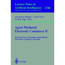 Agent Mediated Electronic Commerce II: Towards Next-Generation Agent-Based Electronic Commerce Systems Paperback, Springer