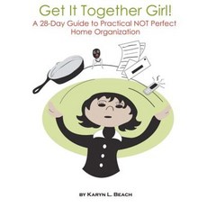 Get It Together Girl!: A 28-Day Guide to Practical Not Perfect Home Organization Paperback, Createspace Independent Publishing Platform