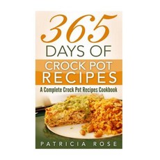 365 Days of Crock Pot Recipes: A Complete Crock Pot Recipes Cookbook Paperback, Createspace Independent Publishing Platform
