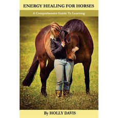 Energy Healing for Horses: A Comprehensive Guide to Learning Paperback, Createspace Independent Publishing Platform