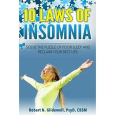 10 Laws of Insomnia: Solve the Puzzle of Poor Sleep and Reclaim Your Best Life Paperback, Createspace Independent Publishing Platform