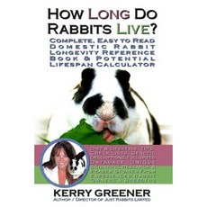 How Long Do Rabbits Live?: You'll Never Look at Rabbits the Same Way Again Paperback, Createspace Independent Publishing Platform
