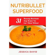 Nutribullet Superfood: 31 Heavenly Nutribullet Soup Recipes You Can't Blend Without Paperback, Createspace Independent Publishing Platform