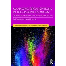 Managing Organizations in the Creative Economy: Organizational Behaviour for the Cultural Sector Paperback, Routledge