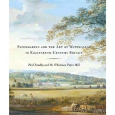 Papermaking and the Art of Watercolor in Eighteenth-Century Britain: Paul Sandby and the Whatman Paper Mill Hardcover, Yale University Press