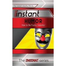 Instant Humor: How to Be Funny Instantly! Paperback, Createspace Independent Publishing Platform