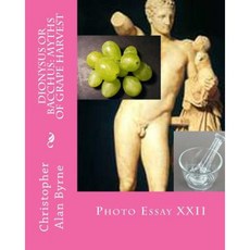 Dionysus or Bacchus: Myths of Grape Harvest: Photo Essay Paperback, Createspace Independent Publishing Platform