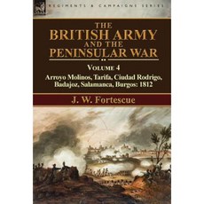 The British Army and the Peninsular War: Volume 4-Arroyo Molinos Tarifa Ciudad Rodrigo Badajoz Salamanca Burgos: 1812 Hardcover, Leonaur Ltd