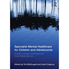 Specialist Mental Healthcare for Children and Adolescents: Hospital Intensive Community and Home-Based Services Paperback, Routledge