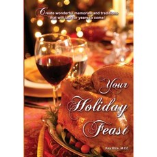 Your Holiday Feast: Fabulous Ideas and Recipes for Making Holiday Entertaining Fun and Easy Paperback, Spontaneous Health, LLC
