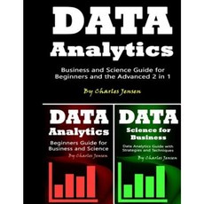 Data Analytics: Business and Science Guide for Beginners and the Advanced 2 in 1 Paperback, Createspace Independent Publishing Platform